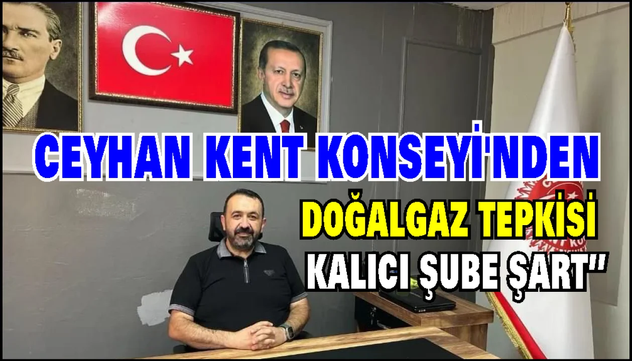 Ceyhan Kent Konseyi Başkanı İsmail Övet’ten Doğalgaz Hizmeti İçin Çağrı: “Ceyhan’a Kalıcı Şube Açılmalı”